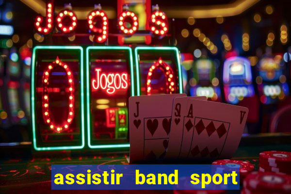 assistir band sport ao vivo